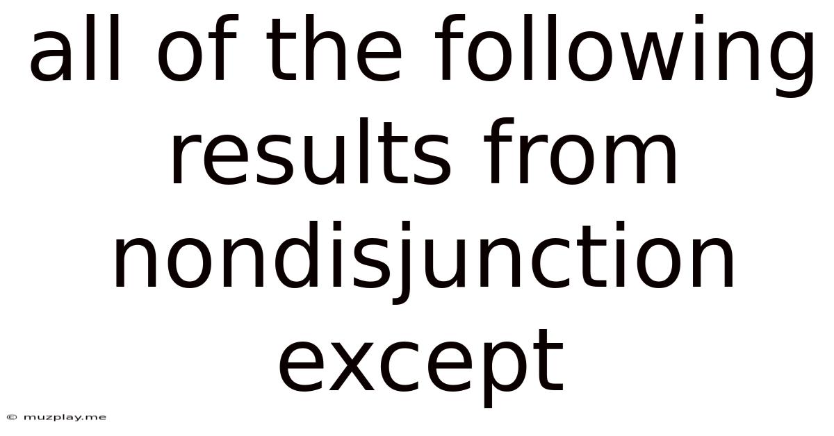 All Of The Following Results From Nondisjunction Except