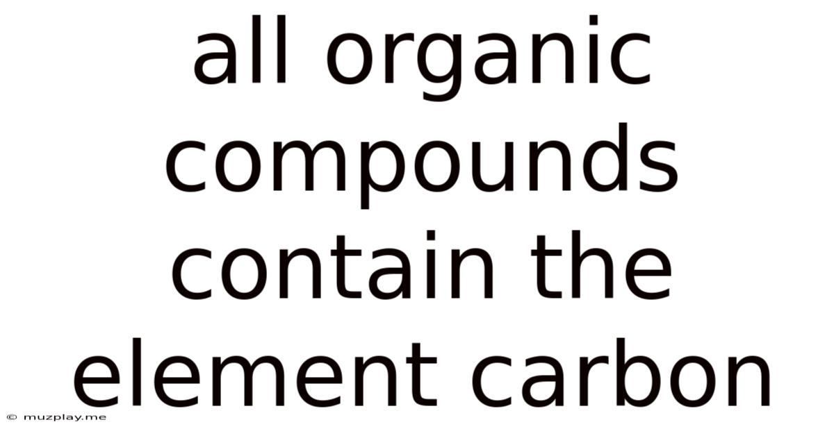 All Organic Compounds Contain The Element Carbon