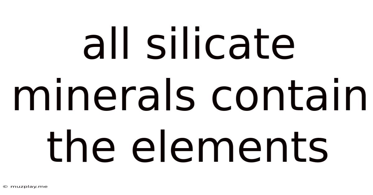 All Silicate Minerals Contain The Elements