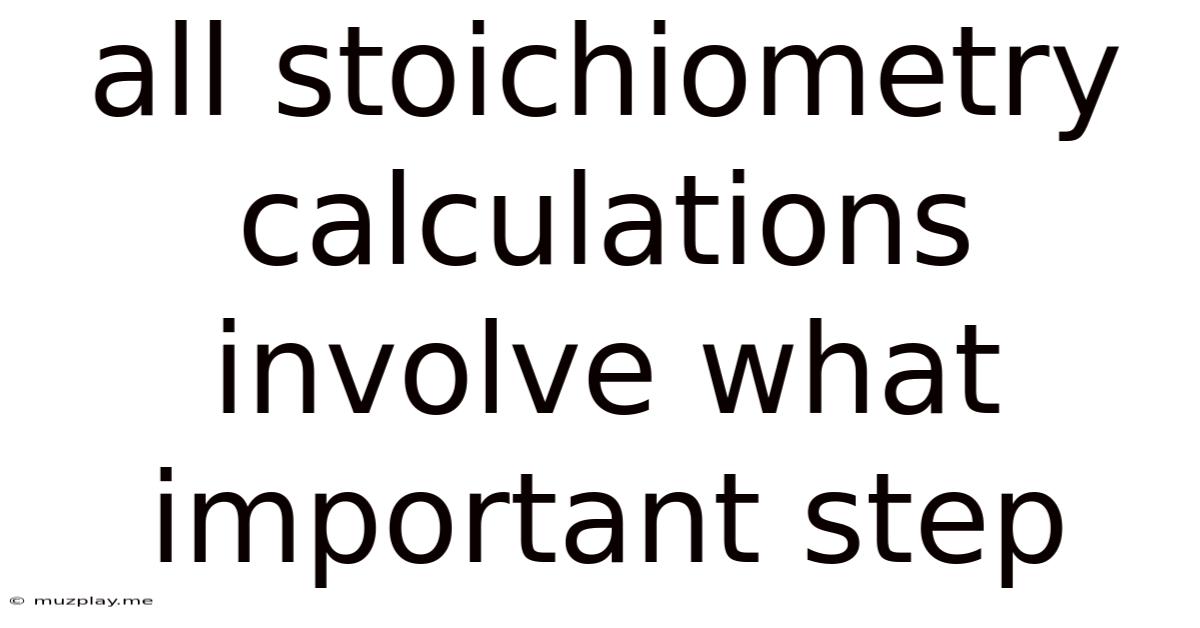 All Stoichiometry Calculations Involve What Important Step