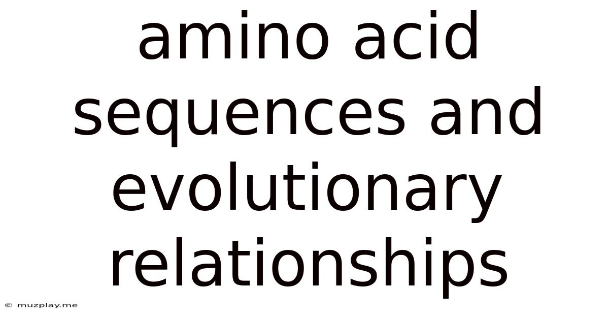 Amino Acid Sequences And Evolutionary Relationships