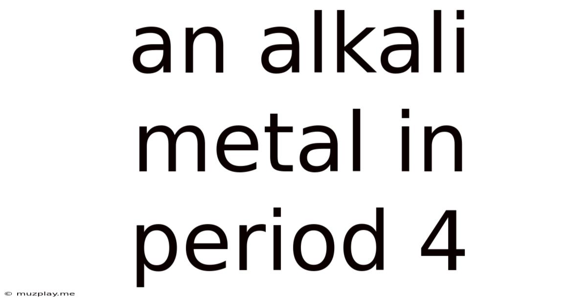 An Alkali Metal In Period 4