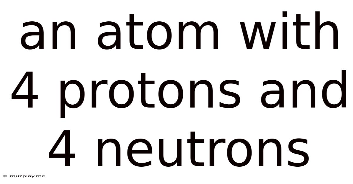 An Atom With 4 Protons And 4 Neutrons