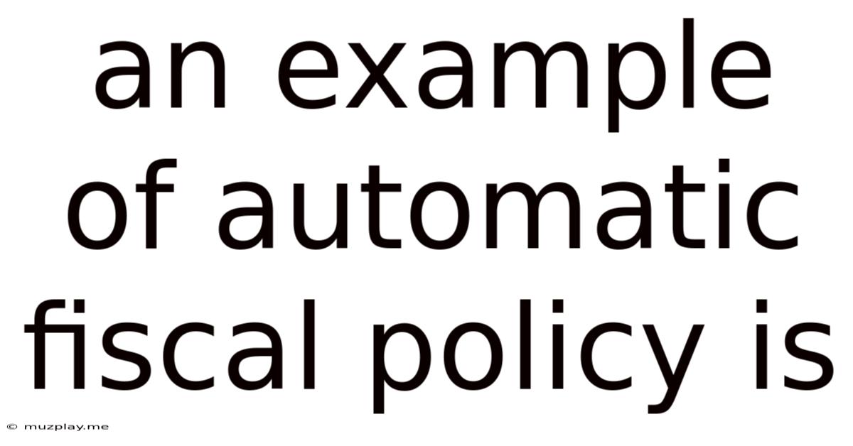 An Example Of Automatic Fiscal Policy Is