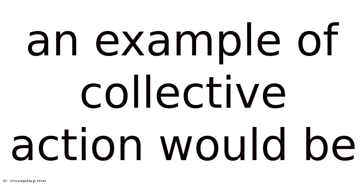 An Example Of Collective Action Would Be