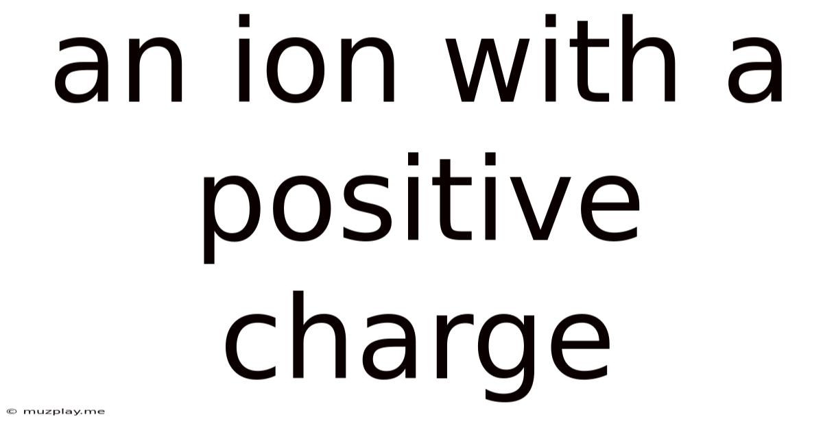 An Ion With A Positive Charge