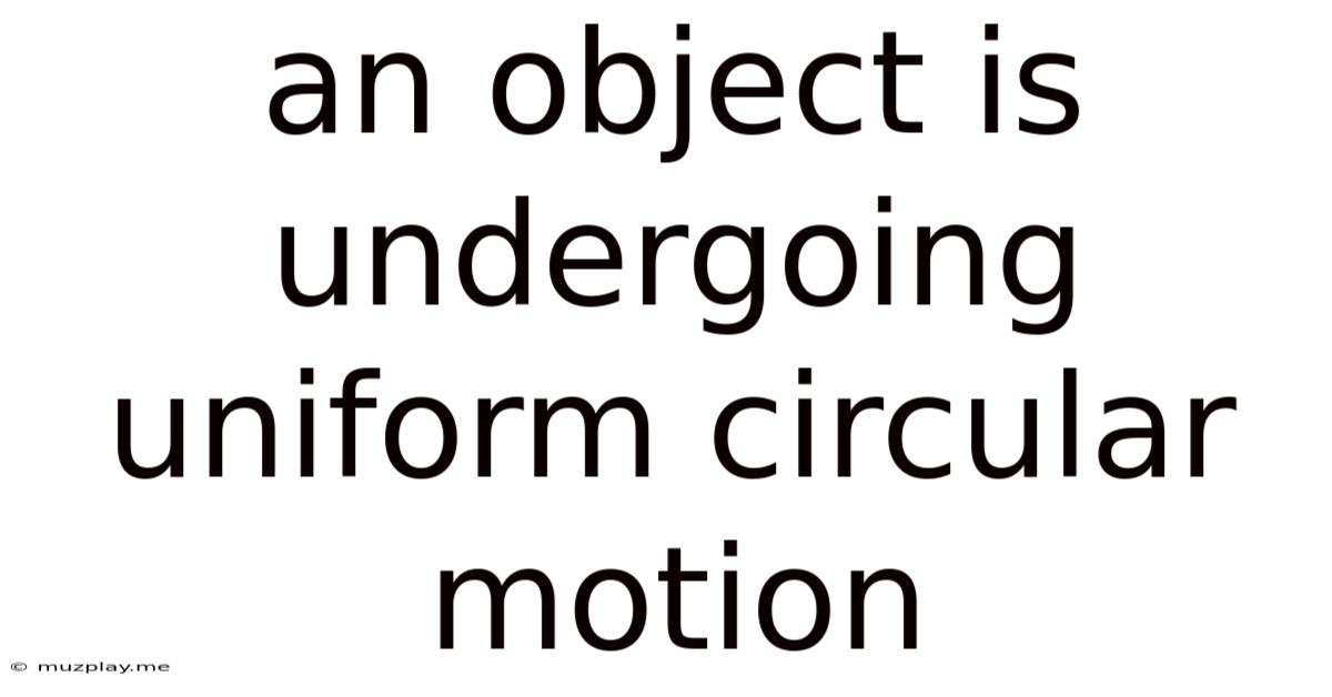 An Object Is Undergoing Uniform Circular Motion