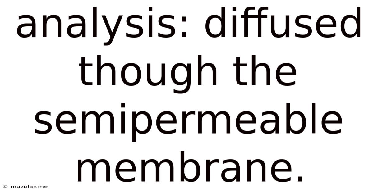 Analysis: Diffused Though The Semipermeable Membrane.