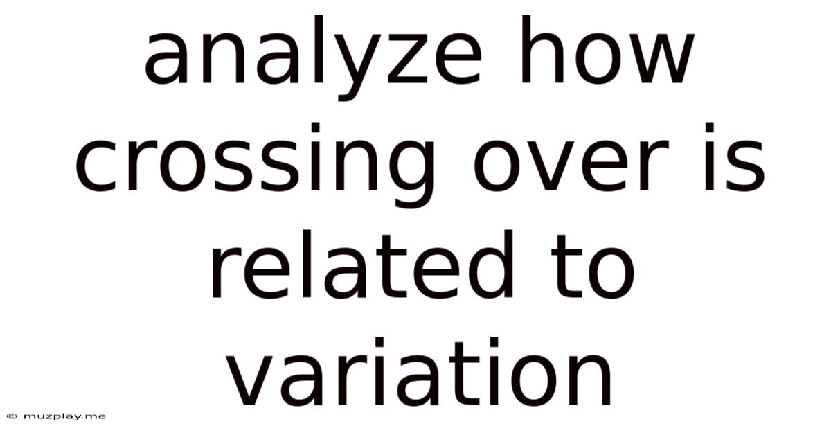Analyze How Crossing Over Is Related To Variation