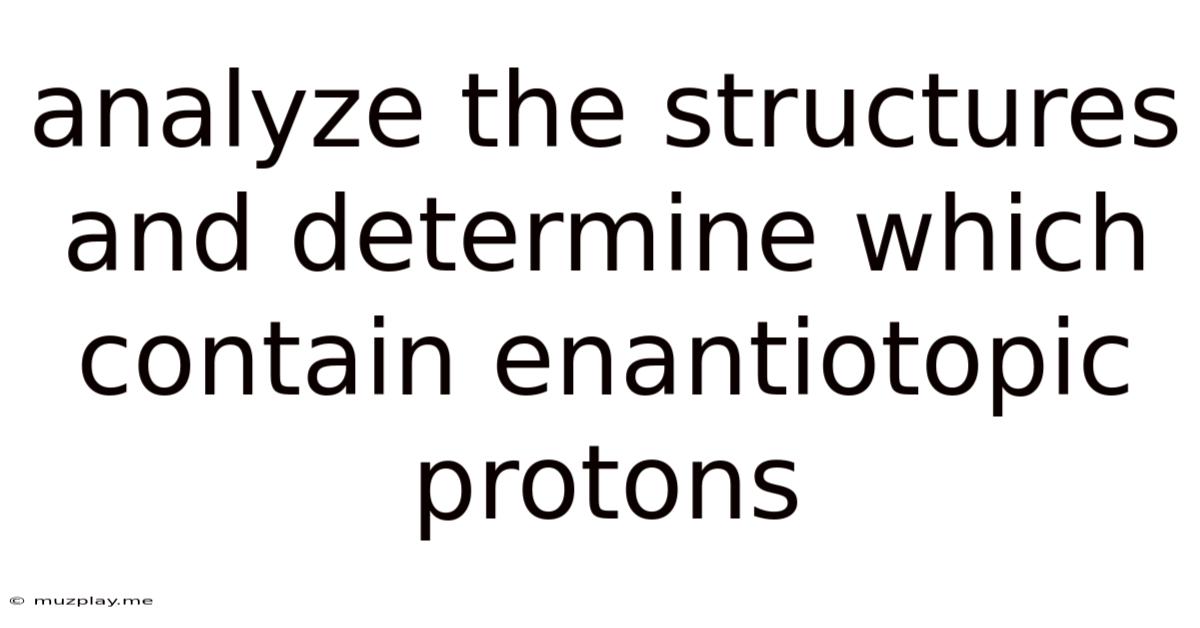 Analyze The Structures And Determine Which Contain Enantiotopic Protons