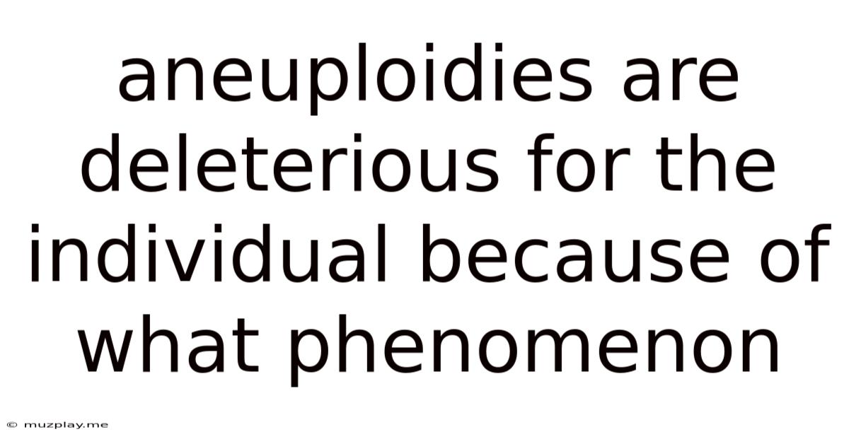 Aneuploidies Are Deleterious For The Individual Because Of What Phenomenon
