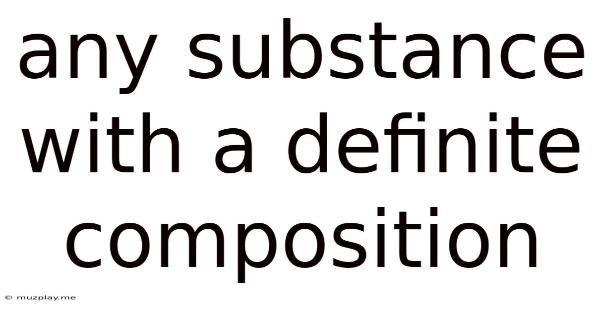 Any Substance With A Definite Composition