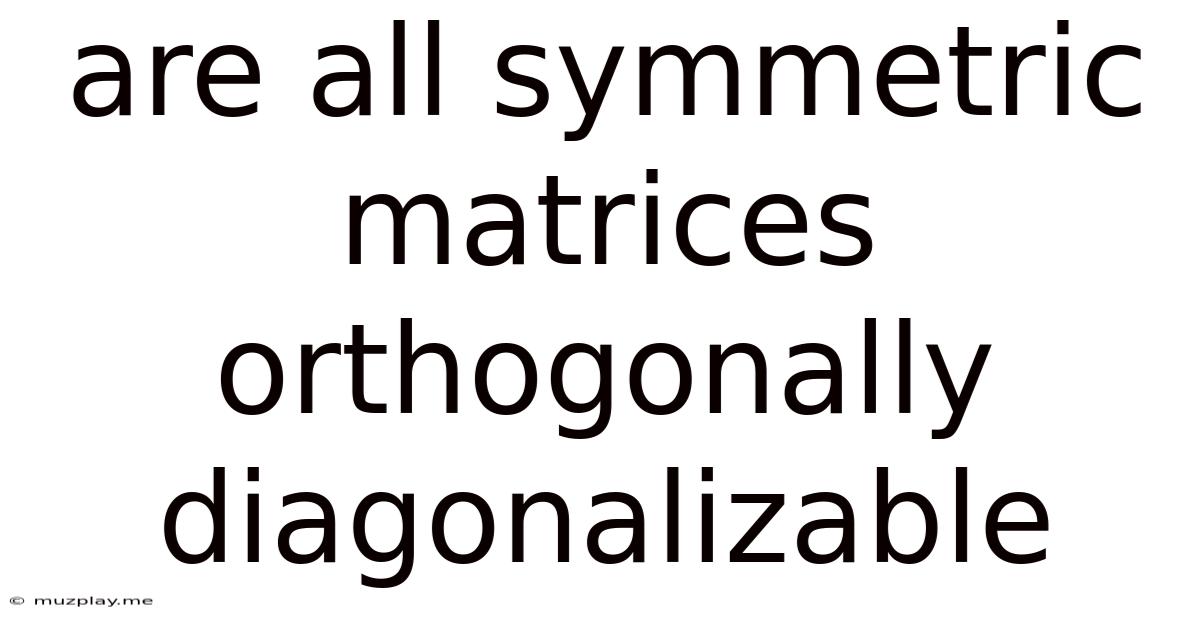 Are All Symmetric Matrices Orthogonally Diagonalizable