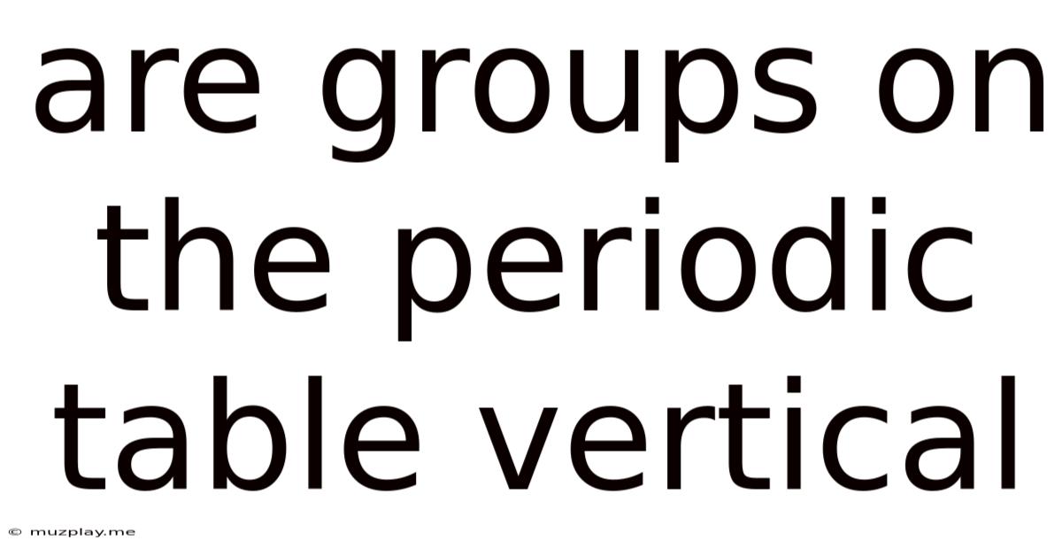 Are Groups On The Periodic Table Vertical