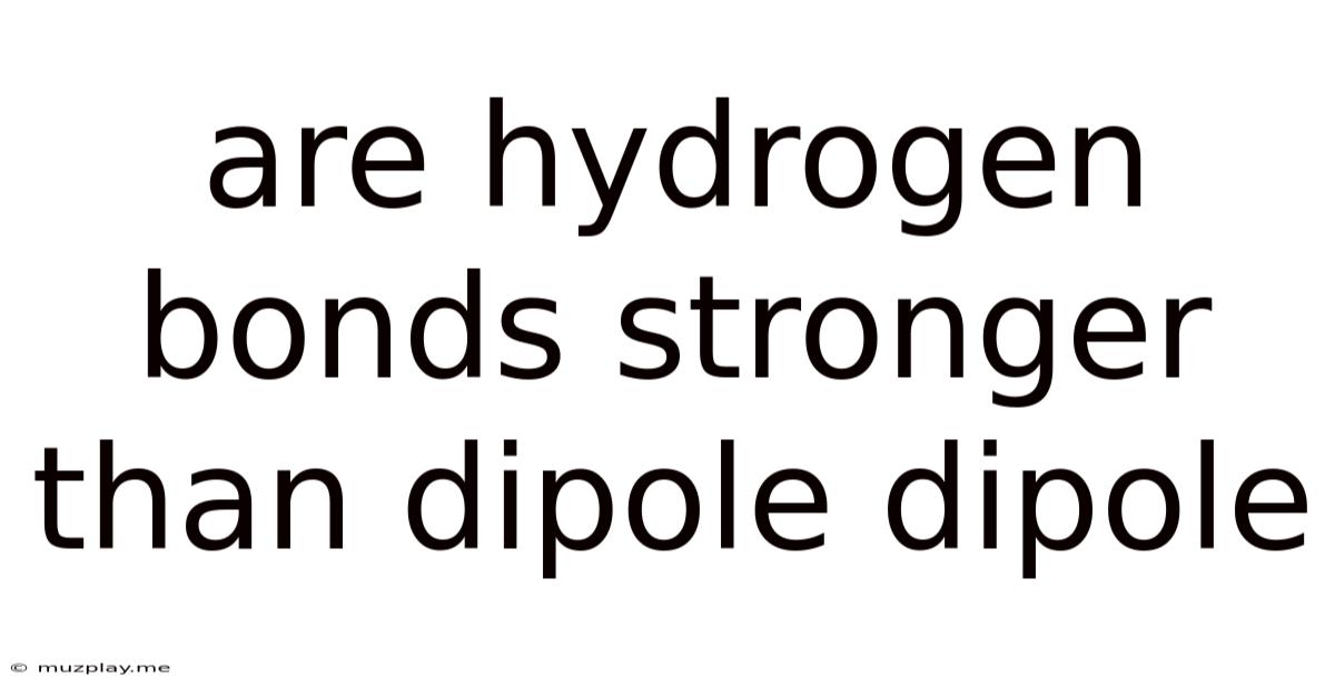 Are Hydrogen Bonds Stronger Than Dipole Dipole