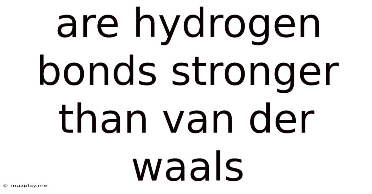 Are Hydrogen Bonds Stronger Than Van Der Waals