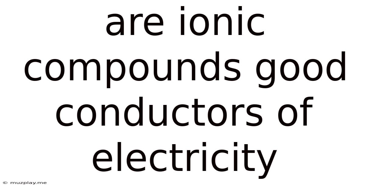Are Ionic Compounds Good Conductors Of Electricity