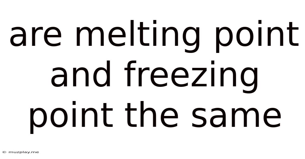 Are Melting Point And Freezing Point The Same