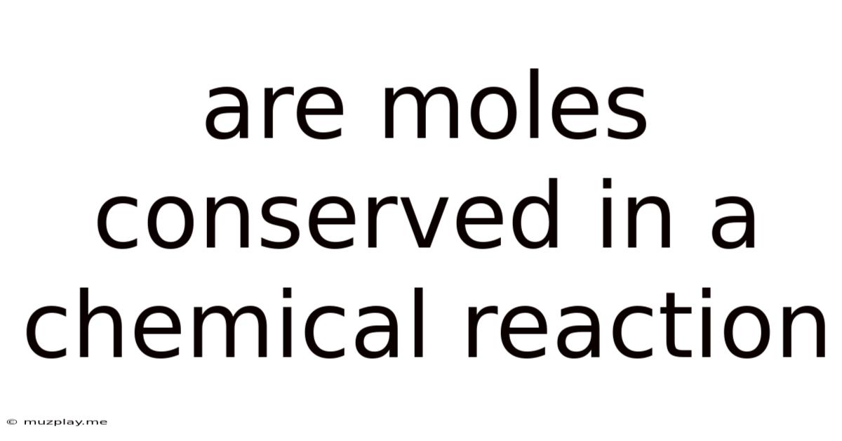 Are Moles Conserved In A Chemical Reaction