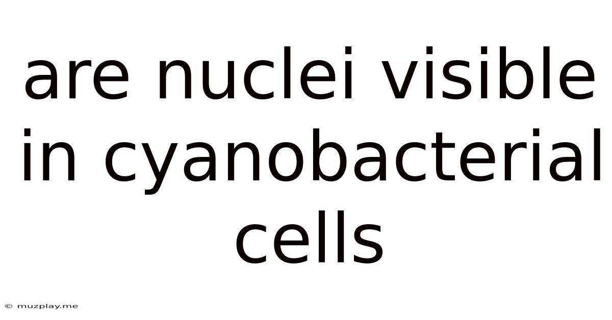Are Nuclei Visible In Cyanobacterial Cells