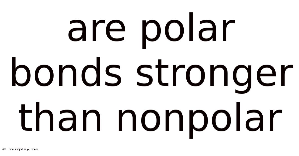 Are Polar Bonds Stronger Than Nonpolar