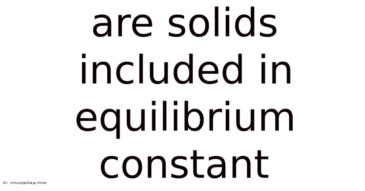 Are Solids Included In Equilibrium Constant