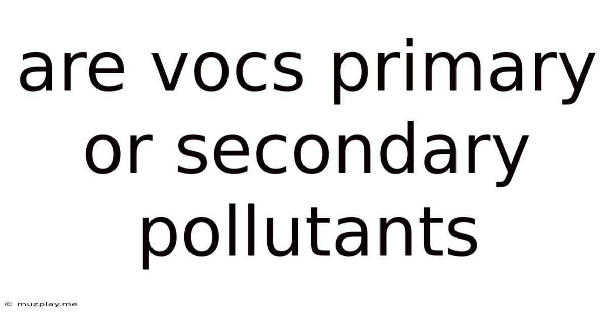 Are Vocs Primary Or Secondary Pollutants