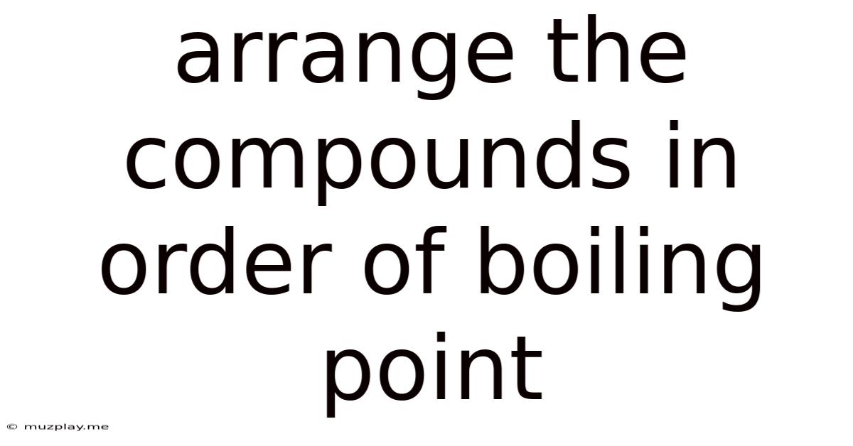 Arrange The Compounds In Order Of Boiling Point