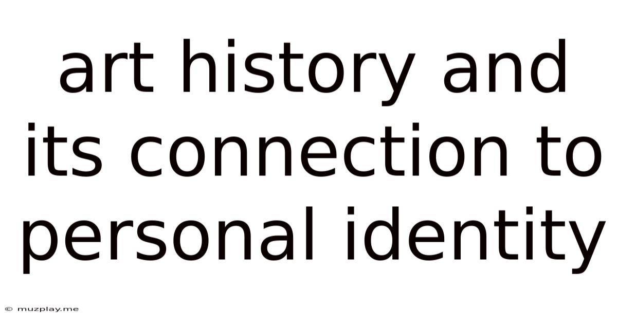 Art History And Its Connection To Personal Identity