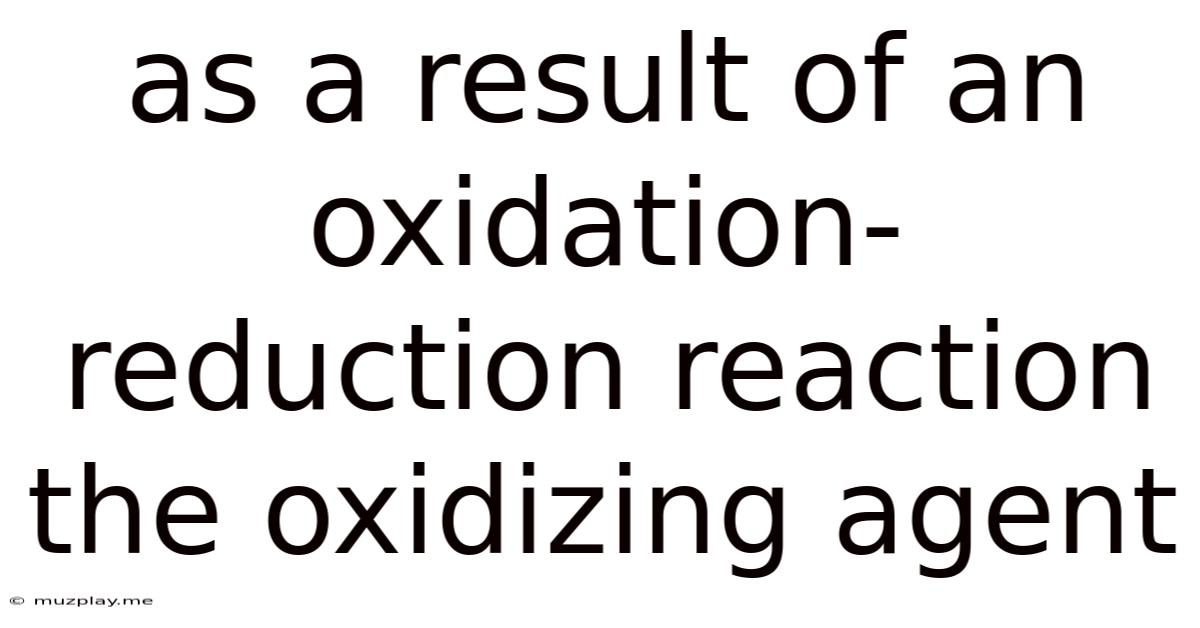 As A Result Of An Oxidation-reduction Reaction The Oxidizing Agent