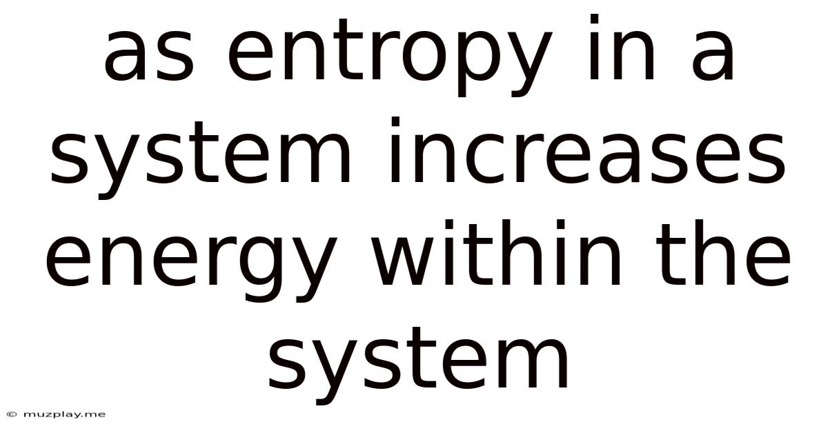 As Entropy In A System Increases Energy Within The System