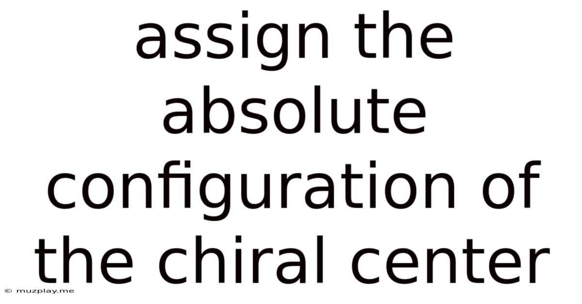 Assign The Absolute Configuration Of The Chiral Center