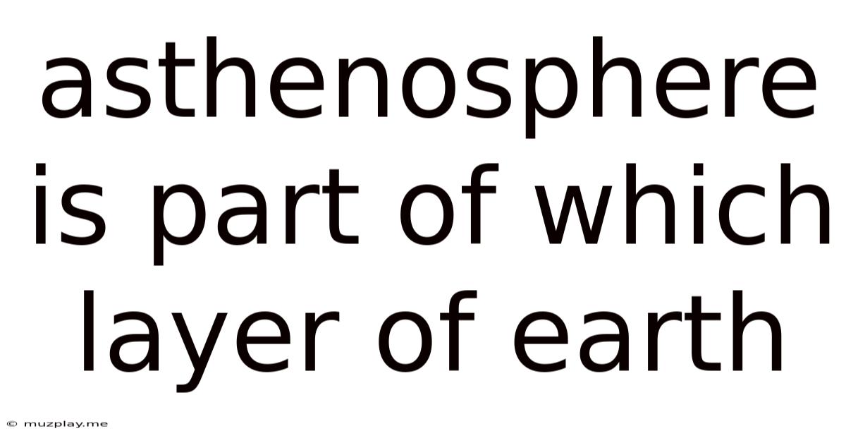 Asthenosphere Is Part Of Which Layer Of Earth