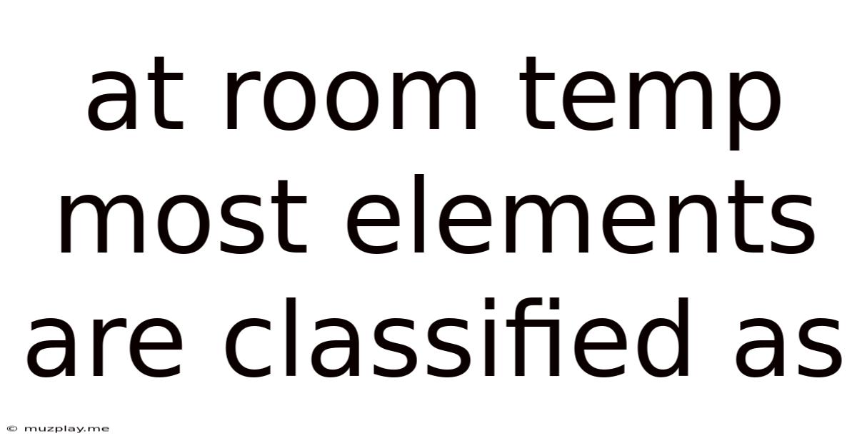 At Room Temp Most Elements Are Classified As