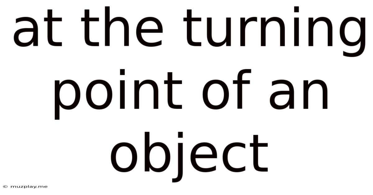 At The Turning Point Of An Object