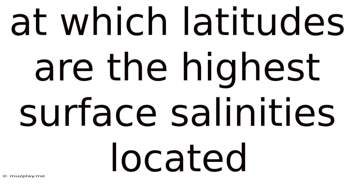 At Which Latitudes Are The Highest Surface Salinities Located