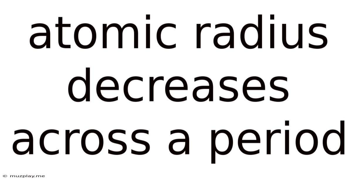 Atomic Radius Decreases Across A Period