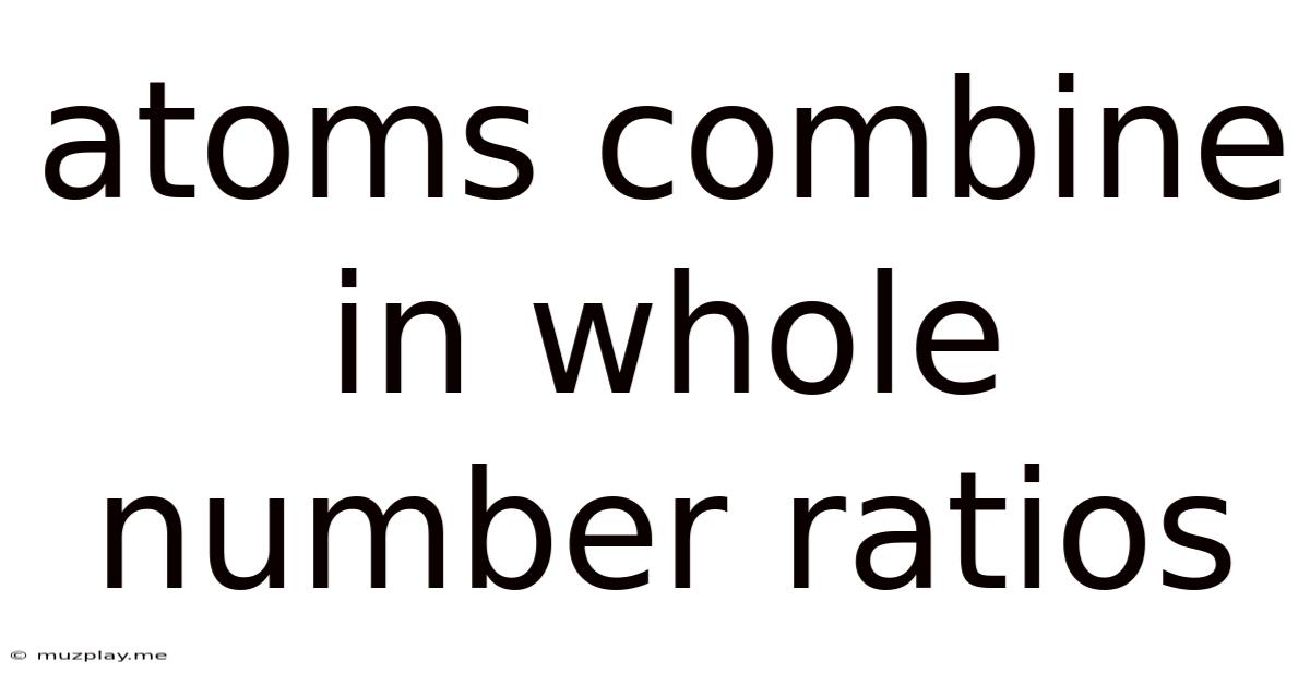 Atoms Combine In Whole Number Ratios