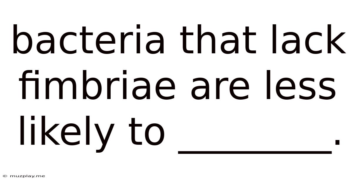 Bacteria That Lack Fimbriae Are Less Likely To