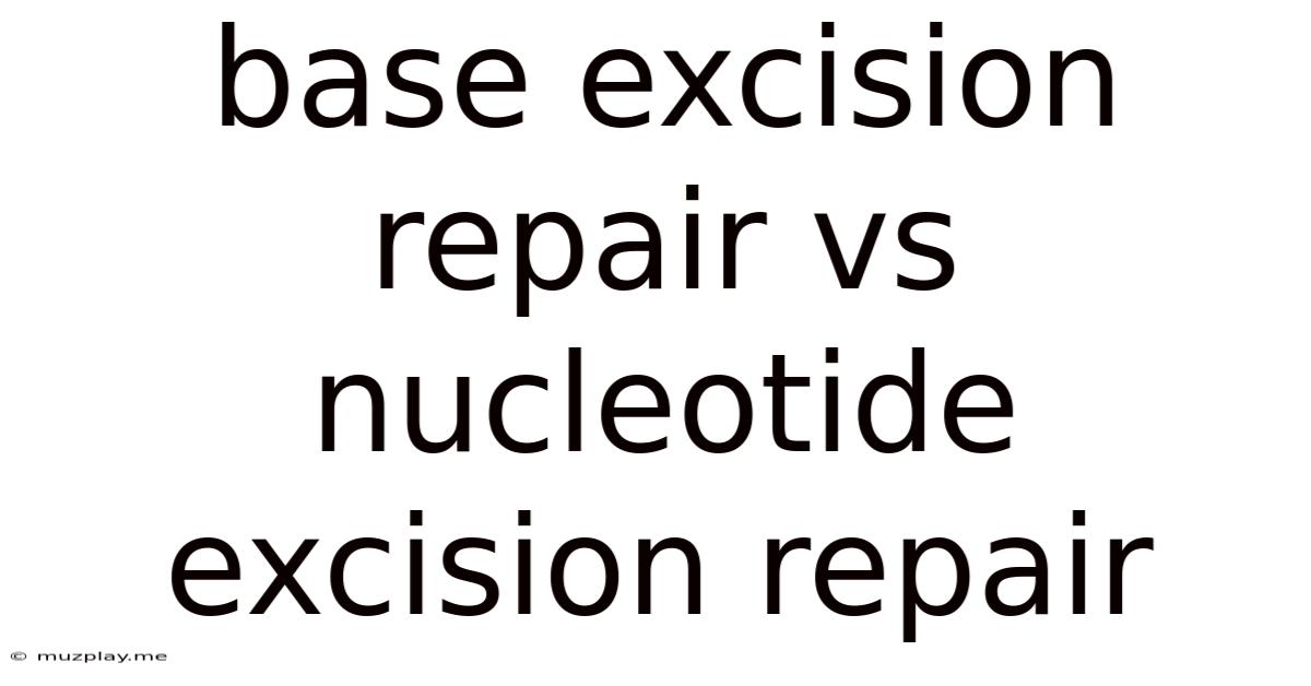 Base Excision Repair Vs Nucleotide Excision Repair