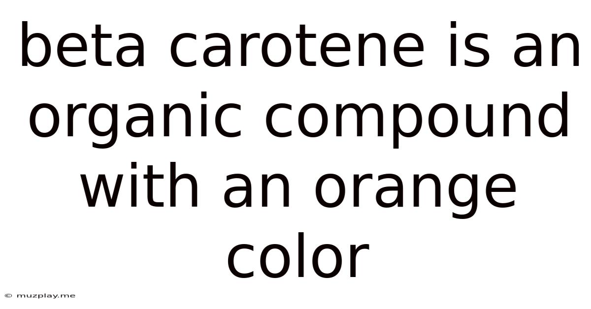 Beta Carotene Is An Organic Compound With An Orange Color