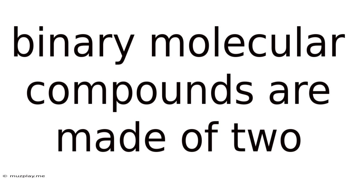 Binary Molecular Compounds Are Made Of Two
