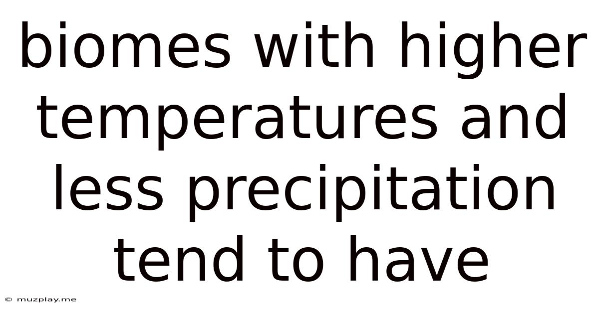 Biomes With Higher Temperatures And Less Precipitation Tend To Have
