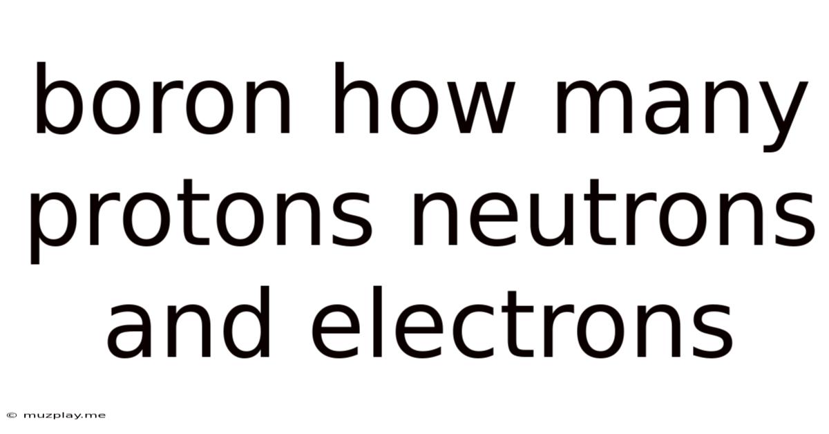 Boron How Many Protons Neutrons And Electrons