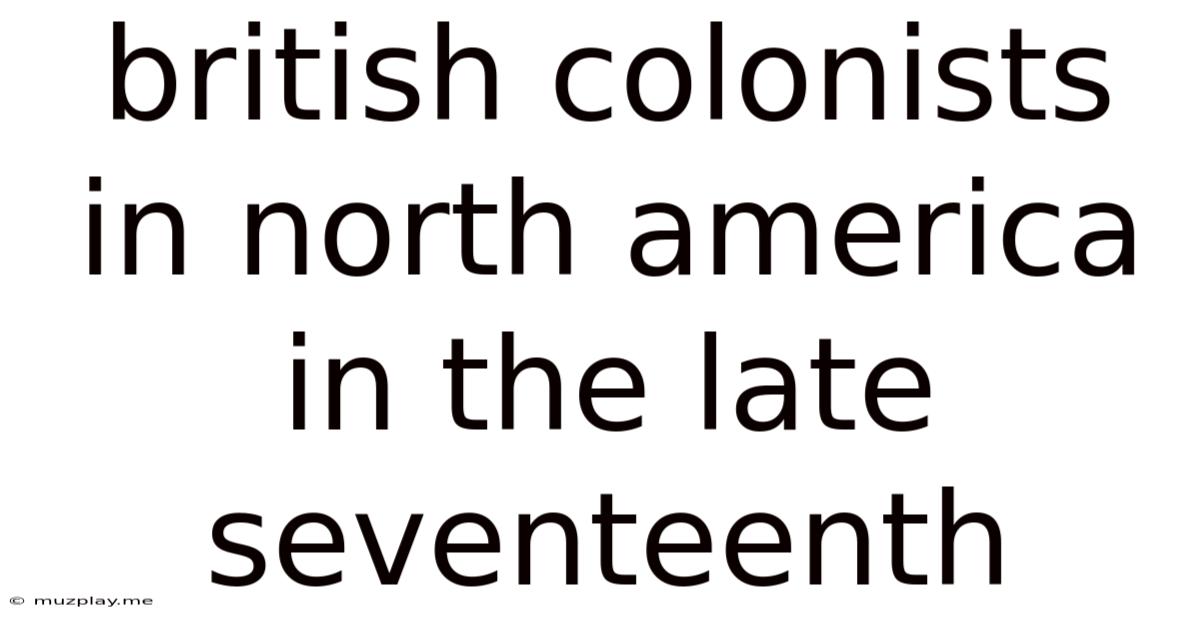 British Colonists In North America In The Late Seventeenth