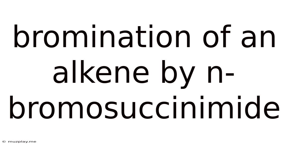 Bromination Of An Alkene By N-bromosuccinimide