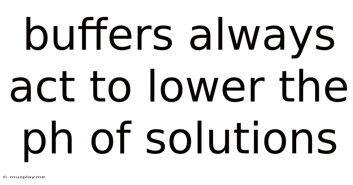 Buffers Always Act To Lower The Ph Of Solutions