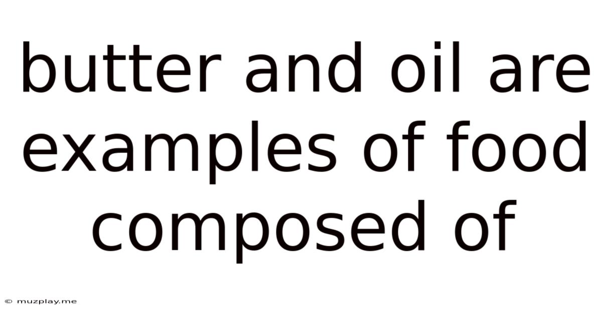 Butter And Oil Are Examples Of Food Composed Of