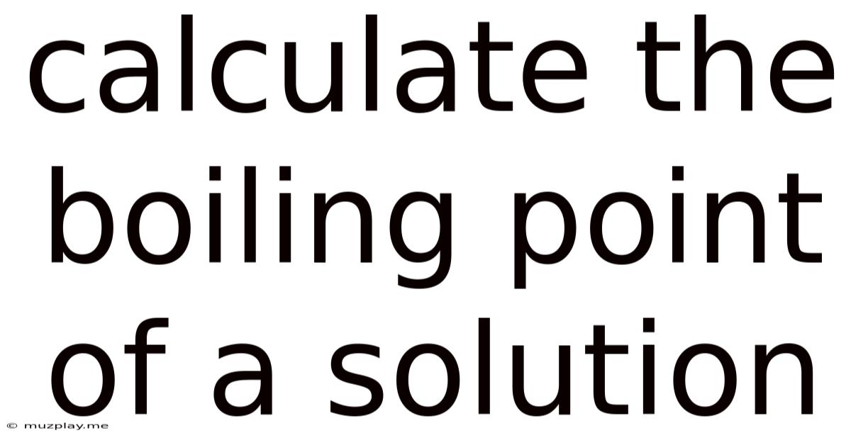 Calculate The Boiling Point Of A Solution