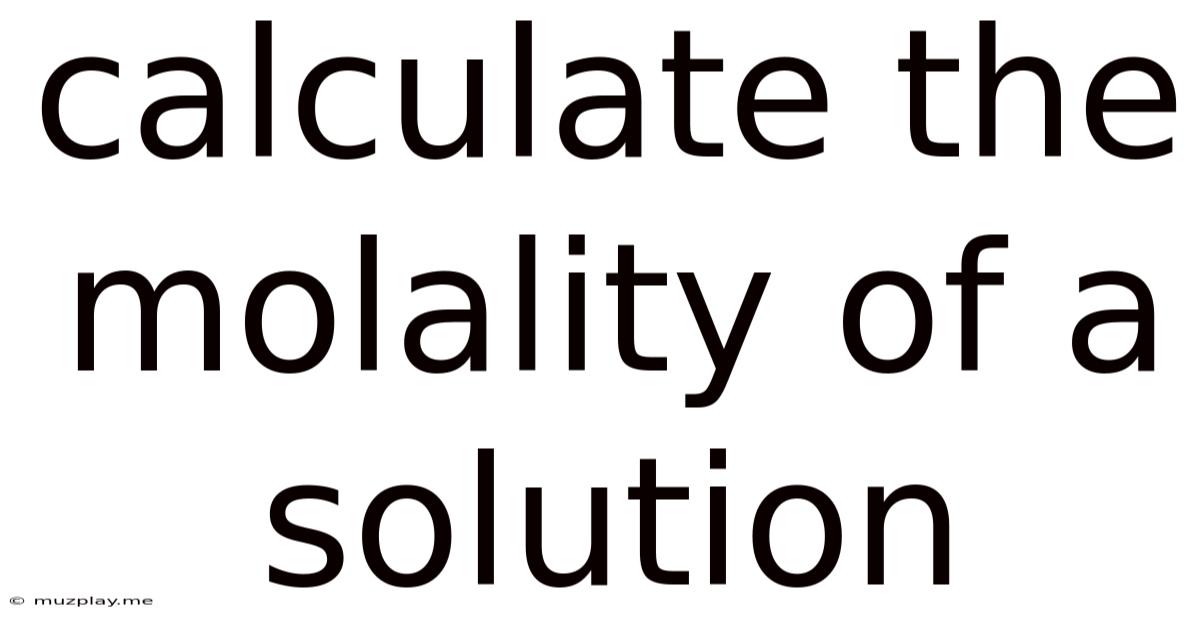 Calculate The Molality Of A Solution